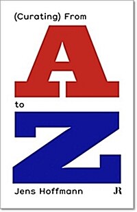 Jens Hoffmann: (Curating) from A to Z (Paperback)