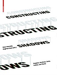 Constructing Shadows: Pergolas, Pavilions, Tents, Cables, and Plants (Hardcover)