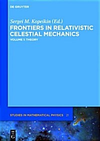 Frontiers in Relativistic Celestial Mechanics, Volume 1: Theory (Hardcover)