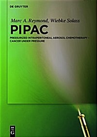 Pipac: Pressurized Intraperitoneal Aerosol Chemotherapy - Cancer Under Pressure (Hardcover)