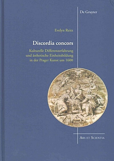 Discordia Concors: Kulturelle Differenzerfahrung Und 훥thetische Einheitsbildung in Der Prager Kunst Um 1600 (Hardcover)