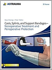 Casts, Splints, and Support Bandages: Nonoperative Treatment and Perioperative Protection (Hardcover)