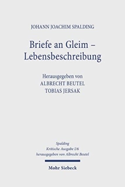 Johann Joachim Spalding -- Kritische Ausgabe: 1. Abteilung: Schriften. Band 6: Kleinere Schriften: Teilband 2: Briefe an Gleim - Lebensbeschreibung (Hardcover)