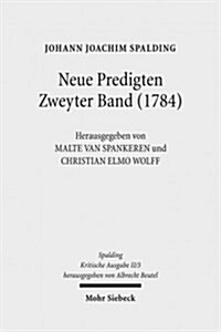 Johann Joachim Spalding -- Kritische Ausgabe: 2. Abteilung: Predigten. Band 3: Neue Predigten. Zweyter Band (1784) (Hardcover)