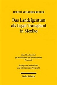 Das Landeigentum ALS Legal Transplant in Mexiko: Rechtsvergleichende Analysen Unter Einbezug Postkolonialer Perspektiven (Hardcover)