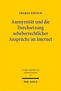 Anonymitat Und Die Durchsetzung Urheberrechtlicher Anspruche Im Internet: Grundrechtliche Positionen Im Spannungsfeld (Paperback)