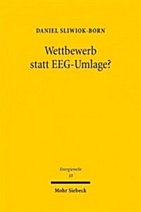 Wettbewerb Statt Eeg-Umlage?: Ein Vorschlag Zur Entlastung Der Stromverbraucher Durch Forderung Von Verkaufsgemeinschaften Fur Strom Aus Erneuerbare (Paperback)