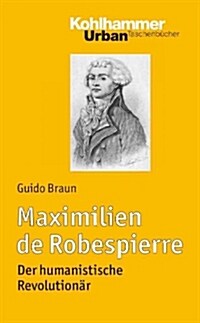 Maximilien de Robespierre: Der Humanistische Revolutionar (Paperback)