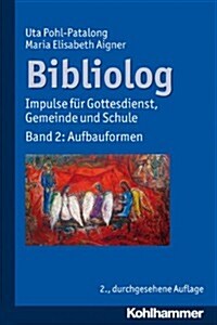 Bibliolog: Impulse Fur Gottesdienst, Gemeinde Und Schule. Band 2: Aufbauformen (Paperback, 2, 2., Durchgesehe)