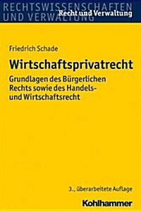 Wirtschaftsprivatrecht: Grundlagen Des Burgerlichen Rechts Sowie Des Handels- Und Wirtschaftsrechts (Paperback, 3, 3., Neu Bearbei)