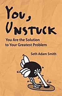 You, Unstuck: You Are the Solution to Your Greatest Problem (Paperback)