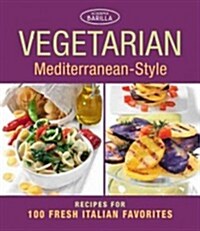 Vegetarian Mediterranean-Style: Recipes for 100 Fresh Italian Favorites (Paperback)