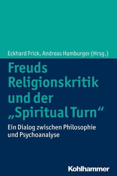 Freuds Religionskritik Und Der Spiritual Turn: Ein Dialog Zwischen Philosophie Und Psychoanalyse (Paperback)