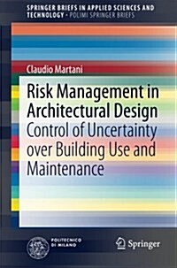 Risk Management in Architectural Design: Control of Uncertainty Over Building Use and Maintenance (Paperback, 2015)