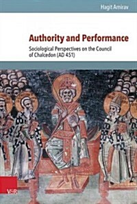 Authority and Performance: Sociological Perspectives on the Council of Chalcedon (Ad 451) (Hardcover)