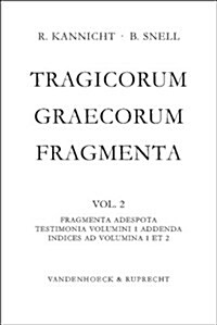 Tragicorum Graecorum Fragmenta: Vol. II: Fragmenta Adespota /Testimonia Volumini 1 Addenda. Indices Ad Volumina 1 Et 2 (Hardcover)