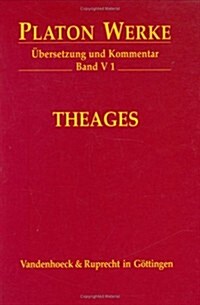 Platon Werke -- Ubersetzung Und Kommentar: V,1: Theages (Hardcover)