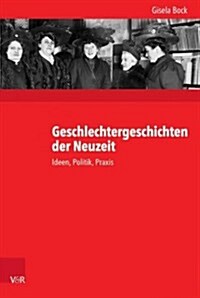 Geschlechtergeschichten Der Neuzeit: Ideen, Politik, Praxis (Hardcover)