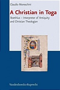 A Christian in Toga: Boethius: Interpreter of Antiquity and Christian Theologian (Hardcover)