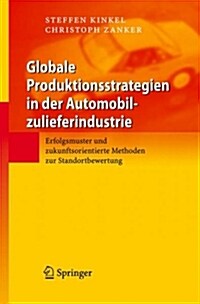 Globale Produktionsstrategien in Der Automobilzulieferindustrie: Erfolgsmuster Und Zukunftsorientierte Methoden Zur Standortbewertung (Hardcover, 2007)