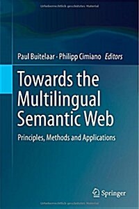 Towards the Multilingual Semantic Web: Principles, Methods and Applications (Hardcover, 2014)