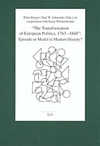 The Transformation of European Politics, 1763-1848: Episode or Model in Modern History? (Paperback)