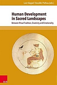 Human Development in Sacred Landscapes: Between Ritual Tradition, Creativity and Emotionality (Hardcover)