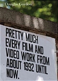 Douglas Gordon: Pretty Much Every Film and Video Works from about 1992 Until Now (Hardcover)