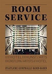 Room Service: Vom Hotel in Der Kunst Und K?stlern Im Hotel (Hardcover)