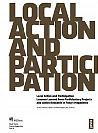 Local Action and Participation: Lessons Learned from Participatory Projects and Action Research in Future Megacities (Paperback)