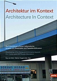 Architecture in Context: Developing Urban Living Environments Beyond the Master Plan and Facade Discussion (Hardcover)