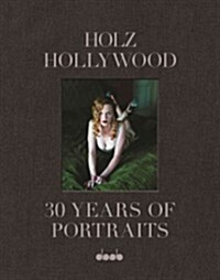 Holz Hollywood: 30 Years of Portraits (Hardcover, Standard)