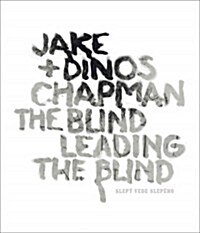 Jake & Dinos Chapman: The Blind Leading the Blind (Hardcover)