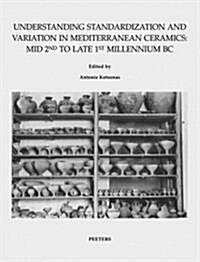 Understanding Standardization and Variation in Mediterranean Ceramics: Mid 2nd to Late 1st Millennium BC (Paperback)