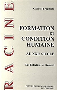 Formation Et Condition Humaine Au Xxie Si?le: Entretiens de R?ont, 30 Novembre - 1er D?embre 1990 (Paperback)