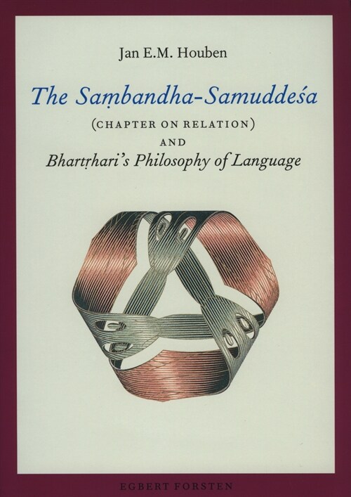 The Saṃbandha-Samuddeśa (Chapter on Relation) and Bhartṛharis Philosophy of Language (Hardcover)