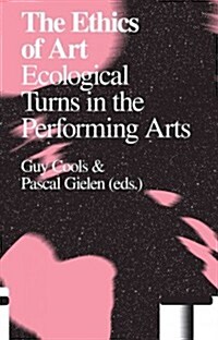 The Ethics of Art: Ecological Turns in the Performing Arts (Paperback)