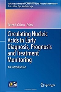Circulating Nucleic Acids in Early Diagnosis, Prognosis and Treatment Monitoring: An Introduction (Hardcover, 2015)