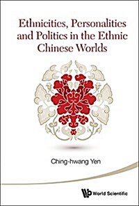 Ethnicities, Personalities and Politics in the Ethnic Chinese Worlds (Hardcover)