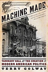 Machine Made: Tammany Hall and the Creation of Modern American Politics (Paperback)