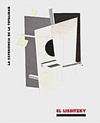 El Lissitzky: La Experiencia De Latotalidad (Espanol)