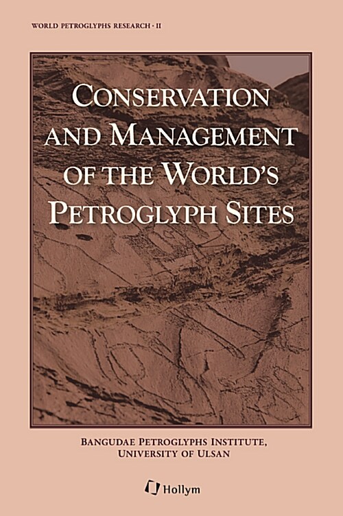 Conservation and Management of the Worlds Petroglyph Sites 세계의 암각화 보존과 관리 (Hardcover)