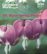 Gardeners World: 101 Shade-loving Plants : Ideas to Light Up Shadows (Paperback)