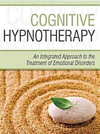 Cognitive Hypnotherapy: An Integrated Approach to the Treatment of Emotional Disorders (Paperback)