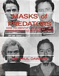 Masks of Predators: How to Identify Psychopaths & Antisocials and Not Be a Victim! (Paperback)