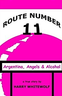 Route Number 11: Argentina, Angels & Alcohol (Paperback)