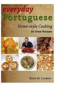 Everyday Portuguese Home-Style Cooking - 50 Great Recipes (Paperback)