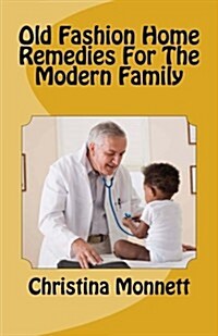 Old Fashion Home Remedies for the Modern Family (Paperback)