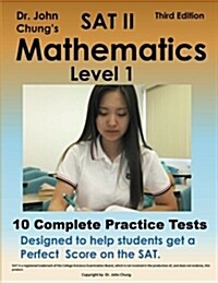 Dr. John Chungs SAT II Math Level 1: 10 Complete Tests Designed for Perfect Score on the SAT. (Paperback)