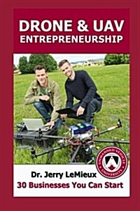 Drone Entrepreneurship: 30 Businesses You Can Start (Paperback)
